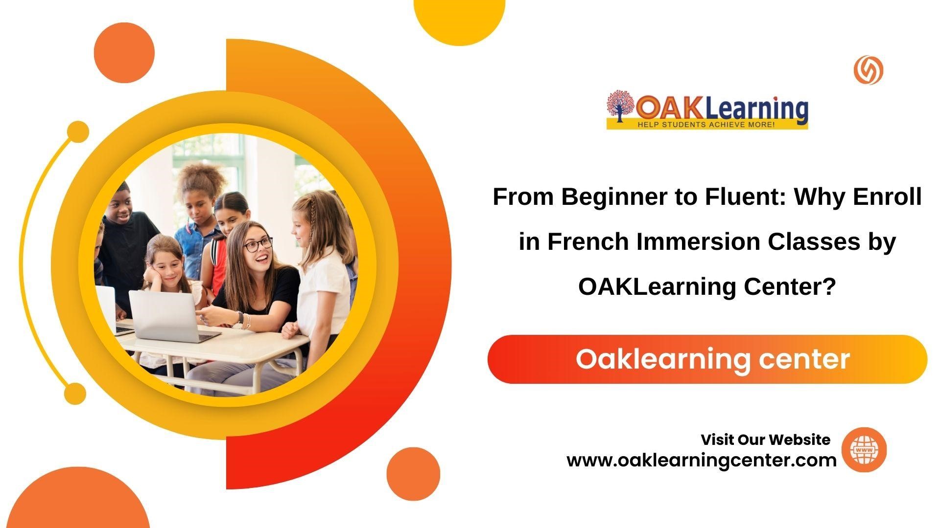 French Immersion Classes by OAKLearning Center. Enroll Today!