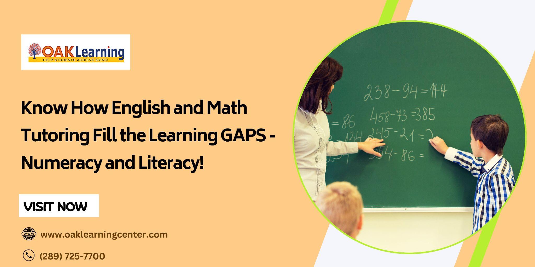 Know How English and Math Tutoring Fill the Learning GAPS - Numeracy and Literacy! 2 English and Math Tutoring