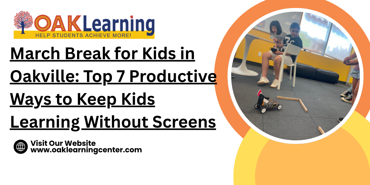 Manjunatha Bidaloti January 5, 2026 March Break for Kids in Oakville: Top 7 Productive Ways to Keep Kids Learning Without Screens